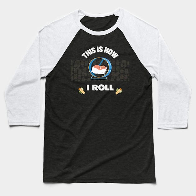 This Is How I Roll | Funny and Cute Hamster | Punny Jokes | Hamster Memes Baseball T-Shirt by Fashionablebits